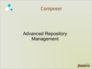 Composer
Advanced Repository
Management
 