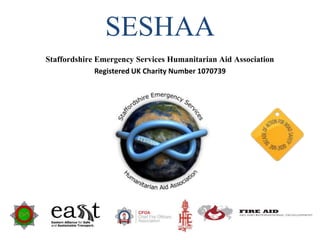SESHAA
Staffordshire Emergency Services Humanitarian Aid Association
Registered UK Charity Number 1070739
 