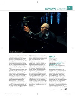 May/June 2016 International Piano 63
REVIEWS Concerts
concert at the beautifully refurbished Liszt
Academy on the composer’s actual
birthday, 19 February. In the end, the PM
was called to Brussels and replaced by
Hungary’s culture minister. One side effect
of this nationalist government’s agenda is
its cleaving to artistic ﬁgures like Kurtág;
it’s hard to imagine this degree of adulation
being showered upon any avant-garde
composer, other than perhaps in the Baltic
states.
The concert’s international ﬂavour came
ﬁrst in the form of a video message from
Sir Simon Rattle, who spoke of Kurtág’s
music in terms of ‘fragments of such
extreme weight, depth and meaning’ while
promising him it remained ‘deep in the
hearts’ of the Berlin Philharmonic. The idea
of ‘fragments’ isn’t just musicological, it’s
geopolitical too: Kurtág was born in
Romania, studied in Paris, enjoyed a
successful career in newly independent
Hungary and now lives near Bordeaux. The
shifting, drifting fragments that make up
his Double Concerto – played here with deep
care and honest expression by Tamara
Stefanovich (piano) and Louise Hopkins
(cello) – speak of a man barely able to look
over his shoulder and notice what elements
of his personal history have already
disappeared.
Straight after that, Pierre-Laurent
Aimard played …quasi una fantasia…, a
short but intense fantasy for piano and
orchestra which felt just that bit too tense
and jittery. Who can blame Aimard, when
the notoriously particular maestro was
sitting a few rows into the audience? It’s
hard not to feel, to some extent, that
performances of Kurtág’s music were stiﬂed
just a touch by his physical presence. But
the crowd was loosened when the video
screen appeared once more, this time to air
a ﬁlm of the introduction to Bach’s Actus
Tragicus performed by the four hands of the
composer and his wife on a small, tinny
upright piano. Here was the heartbeat that
so often exists in Kurtág’s own music. The
humility and humanity of the performance
said something about why its creator is so
treasured.
ANDREW MELLOR
ITALY
BERGAMO
Bergamo Jazz 2016
Teatro Sociale Franco D’Andrea, 17 Mar
Teatro Donizetti Geri Allen, 18 Mar;
Kenny Barron Trio, 19 Mar
Auditorium di Piazza della Libertà
Markelian Kapedani, 20 Mar
Bergamo Jazz’s main locations – two
wonderful venues in the traditional teatro
all’italiana format, Teatro Donizetti and
Teatro Sociale – saw three concerts by
pianists. We ﬁrst heard Italian master
Franco D’Andrea and his small group,
Traditions Today. D’Andrea has long been
fascinated by early jazz, and the Louis
Armstrong Hot Five. His trio with Daniele
D’Agaro (clarinet) and Mauro Ottolini
(trombone) offers a compelling
postmodern tribute: a totally empathetic
performance of spontaneous counterpoint,
contemporary freedom, and riffs and
timbres inspired by the jungle-style Duke
György Kurtág presides over his 90th
birthday celebration in Budapest
©JUDITMARJAI
⌂
IPMJ16_060-064_R_ConcertRevs0504BWM.indd 63 05/04/2016 10:56
 