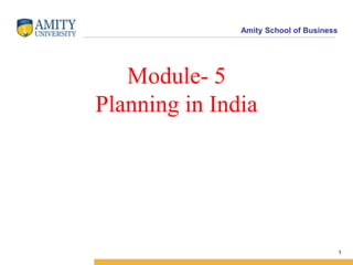 Amity School of Business
Module- 5
Planning in India
1
 