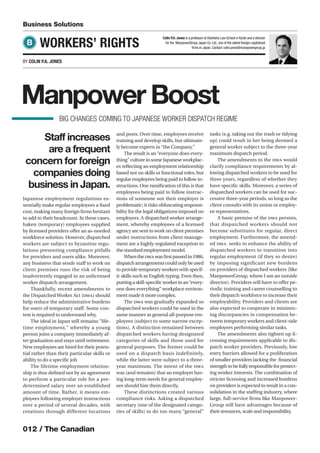 012 / The Canadian
Manpower Boost
BIG CHANGES COMING TO JAPANESE WORKER DISPATCH REGIME
Business Solutions
WORKERS’ RIGHTS
BY COLIN P.A. JONES
B
Japanese employment regulations es-
sentially make regular employees a ﬁxed
cost, making many foreign ﬁrms hesitant
to add to their headcount. In these cases,
haken (temporary) employees supplied
by licensed providers oﬀer an as-needed
workforce solution. However, dispatched
workers are subject to byzantine regu-
lations presenting compliance pitfalls
for providers and users alike. Moreover,
any business that sends staﬀ to work on
client premises runs the risk of being
inadvertently engaged in an unlicensed
worker dispatch arrangement.
Thankfully, recent amendments to
the DispatchedWorker Act (DWA) should
help reduce the administrative burdens
for users of temporary staﬀ. Some con-
text is required to understand why.
The ideal in Japan still remains “life-
time employment,” whereby a young
person joins a company immediately af-
ter graduation and stays until retirement.
New employees are hired for their poten-
tial rather than their particular skills or
ability to do a speciﬁc job.
The lifetime employment relation-
ship is thus deﬁned not by an agreement
to perform a particular role for a pre-
determined salary over an established
amount of time. Rather, it means em-
ployees following employer instructions
over a period of several decades, with
rotations through different locations
and posts. Over time, employees receive
training and develop skills, but ultimate-
ly become experts in“the Company.”
The result is an “everyone does every-
thing”cultureinsomeJapaneseworkplac-
es reﬂecting an employment relationship
based not on skills or functional roles, but
regular employees being paid to follow in-
structions. One ramiﬁcation of this is that
employees being paid to follow instruc-
tions of someone not their employer is
problematic; it risks obfuscating responsi-
bility for the legal obligations imposed on
employers. A dispatched worker arrange-
ment, whereby employees of a licensed
agency are sent to work on client premises
under instructions from client manage-
ment are a highly-regulated exception to
the standard employment model.
WhentheDWAwasﬁrstpassedin1986,
dispatcharrangementscouldonlybeused
to provide temporary workers with specif-
ic skills such as English typing. Even then,
puttingaskill-speciﬁcworkerinan“every-
one does everything” workplace environ-
ment made it more complex.
The DWA was gradually expanded so
dispatched workers could be used in the
same manner as general all-purpose em-
ployees (subject to some narrow excep-
tions). A distinction remained between
dispatched workers having designated
categories of skills and those used for
general purposes. The former could be
used on a dispatch basis indefinitely,
while the latter were subject to a three-
year maximum. The intent of the DWA
was (and remains) that an employer hav-
ing long-term needs for general employ-
ees should hire them directly.
These distinctions created various
compliance risks. Asking a dispatched
secretary (one of the designated catego-
ries of skills) to do too many “general”
tasks (e.g. taking out the trash or tidying
up) could result in her being deemed a
general worker subject to the three-year
maximum dispatch period.
The amendments to the DWA would
clarify compliance requirements by al-
lowing dispatched workers to be used for
three years, regardless of whether they
have speciﬁc skills. Moreover, a series of
dispatched workers can be used for suc-
cessive three-year periods, so long as the
client consults with its union or employ-
ee representatives.
A basic premise of the DWA persists,
that dispatched workers should not
become substitutes for regular, direct
employment. Furthermore, the amend-
ed DWA seeks to enhance the ability of
dispatched workers to transition into
regular employment (if they so desire)
by imposing significant new burdens
on providers of dispatched workers (like
ManpowerGroup, where I am an outside
director). Providers will have to oﬀer pe-
riodic training and career counselling to
their dispatch workforce to increase their
employability. Providers and clients are
also expected to cooperate in minimiz-
ing discrepancies in compensation be-
tween temporary workers and client-side
employees performing similar tasks.
The amendments also tighten up li-
censing requirements applicable to dis-
patch worker providers. Previously, low
entry barriers allowed for a proliferation
of smaller providers lacking the ﬁnancial
strengthtobefullyresponsibleforprotect-
ing worker interests. The combination of
stricter licensing and increased burdens
on providers is expected to result in a con-
solidation in the staﬃng industry, where
large, full-service firms like Manpower-
Group will have advantages because of
their resources, scale and responsibility.
Colin P.A.Jones is a professor at Doshisha Law School in Kyoto and a director
for the ManpowerGroup Japan Co.Ltd.,one of the oldest foreign-capitalized
ﬁrms in Japan.Contact:colin.jones@manpowergroup.jp
Staff increases
are a frequent
concern for foreign
companies doing
business in Japan.
 