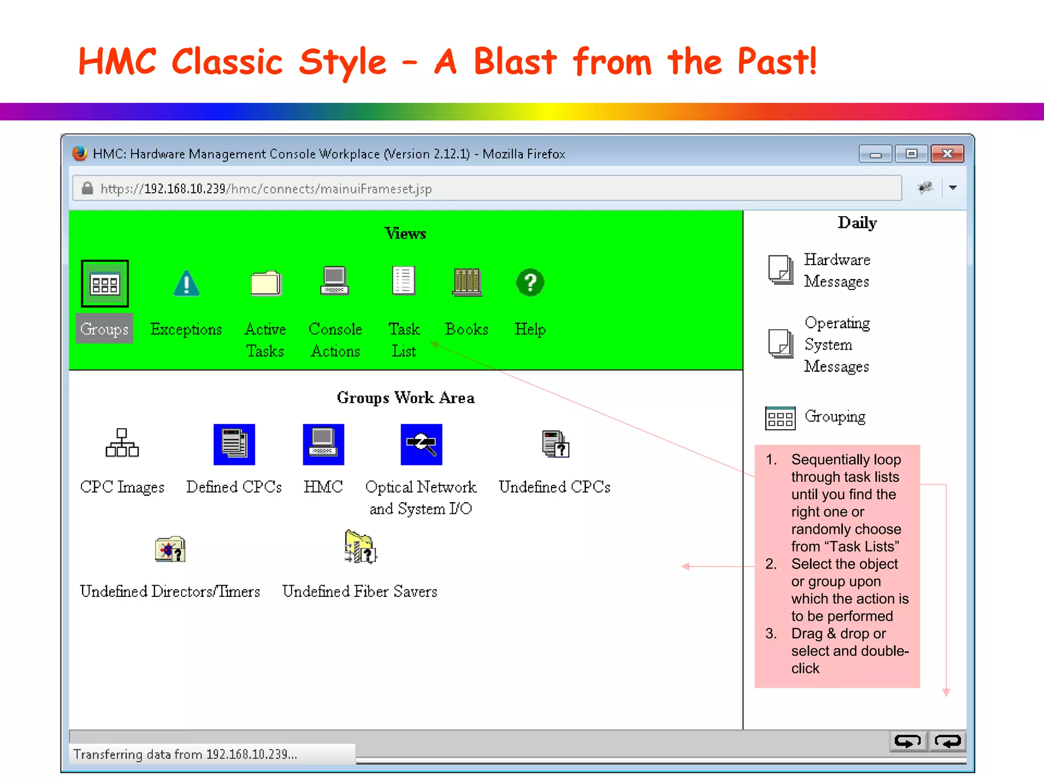 HMC Classic Style – A Blast from the Past!
1. Sequentially loop
through task lists
until you find the
right one or
randomly choose
from “Task Lists”
2. Select the object
or group upon
which the action is
to be performed
3. Drag & drop or
select and double-
click
 