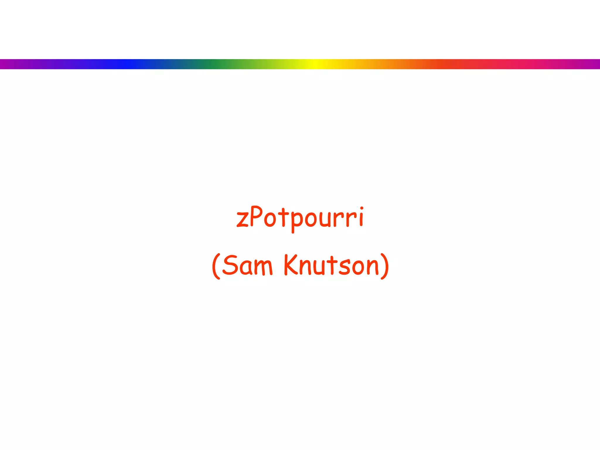 zPotpourri
(Sam Knutson)
 