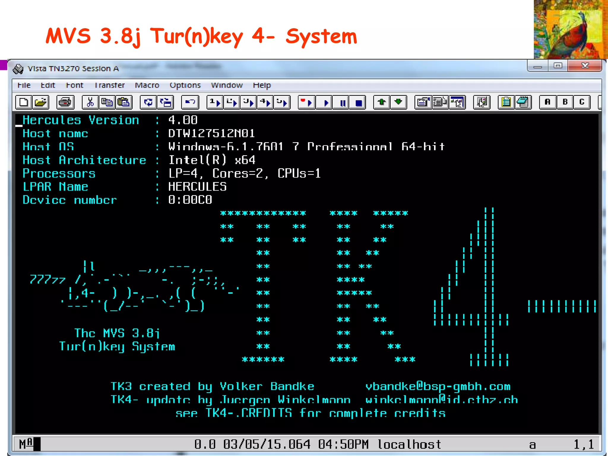 MVS 3.8j Tur(n)key 4- System
• Startup complete TN3270 to port 3270 on localhost
 
