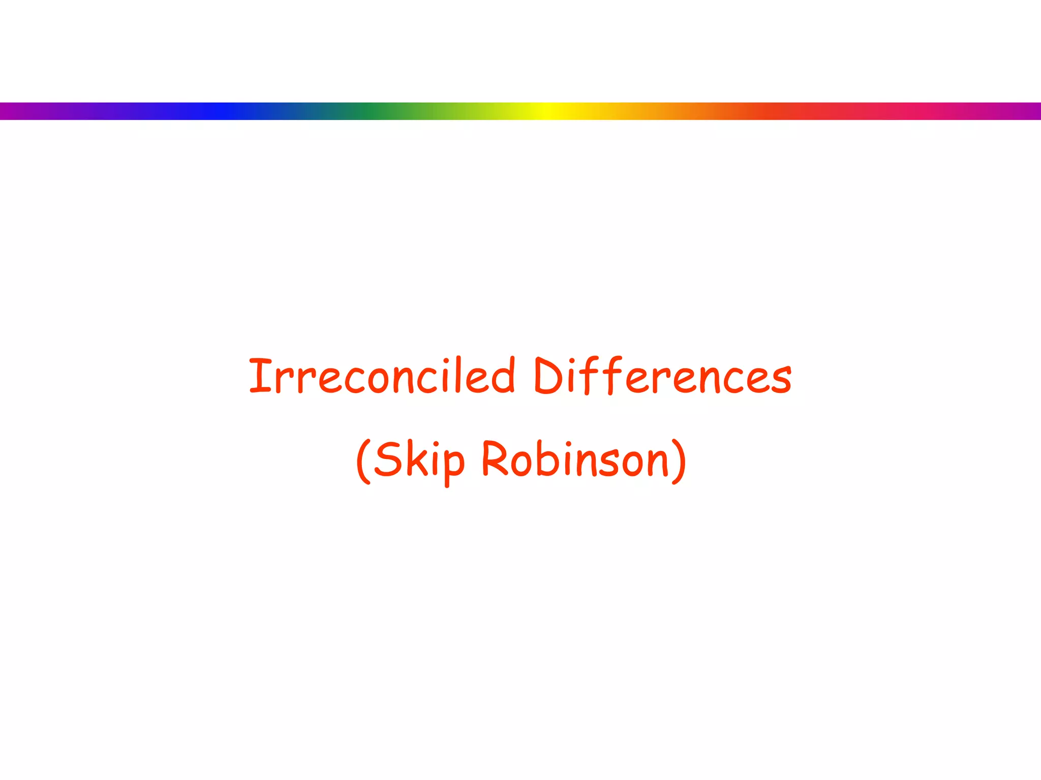 Irreconciled Differences
(Skip Robinson)
 