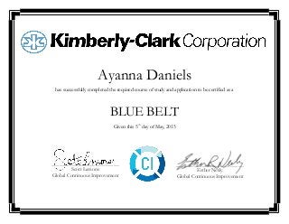 Ayanna Daniels
has successfully completed the required course of study and application to be certified as a
BLUE BELT
Given this 5th
day of May, 2015
__________________________________
Scott Lemons
Global Continuous Improvement
__________________________________
Esther Neely
Global Continuous Improvement
 