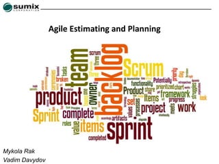 Mykola Rak
Vadim Davydov
Agile Estimating and Planning
 