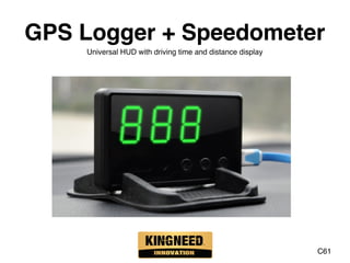 GPS Logger + Speedometer
Universal HUD with driving time and distance display
C61
 