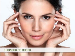 CUIDADOS DO ROSTO
 