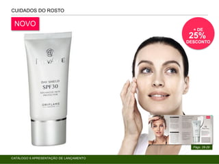 CUIDADOS DO ROSTO
Págs. 28-29
CATÁLOGO 6 APRESENTAÇÃO DE LANÇAMENTO
NOVO
+ DE
25%
DESCONTO
 