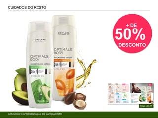 CUIDADOS DO ROSTO
Págs. 40-41
+ DE
50%DESCONTO
CATÁLOGO 6 APRESENTAÇÃO DE LANÇAMENTO
 