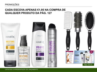 PROMOÇÕES
Págs.126-127
CADA ESCOVA APENAS €1,95 NA COMPRA DE
QUALQUER PRODUTO DA PÁG. 127
CATÁLOGO 6 APRESENTAÇÃO DE LANÇAMENTO
 