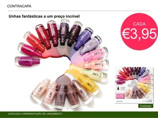 CADA
€3,95
Unhas fantásticas a um preço incrível
CONTRACAPA
Contracapa
CATÁLOGO 6 APRESENTAÇÃO DE LANÇAMENTO
 