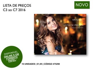 LISTA DE PREÇOS
C3 ao C7 2016
10 UNIDADES | €1,95 | CÓDIGO 475298
NOVO
 