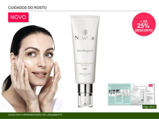 CUIDADOS DO ROSTO
Págs. 26-27
NOVO
+ DE
25%
DESCONTO
CATÁLOGO 6 APRESENTAÇÃO DE LANÇAMENTO
 