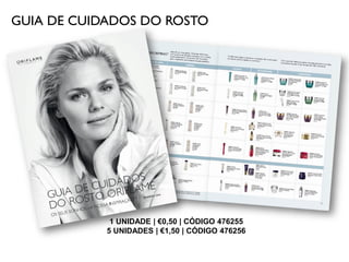 GUIA DE CUIDADOS DO ROSTO
1 UNIDADE | €0,50 | CÓDIGO 476255
5 UNIDADES | €1,50 | CÓDIGO 476256
 