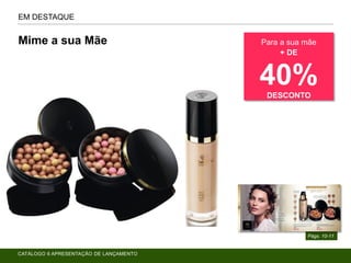 EM DESTAQUE
Págs. 10-11
Mime a sua Mãe Para a sua mãe
+ DE
40%DESCONTO
CATÁLOGO 6 APRESENTAÇÃO DE LANÇAMENTO
 