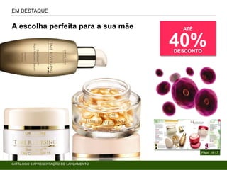 EM DESTAQUE
Págs. 16-17
A escolha perfeita para a sua mãe ATÉ
40%DESCONTO
CATÁLOGO 6 APRESENTAÇÃO DE LANÇAMENTO
 