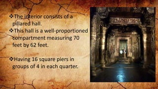 The interior consists of a
pillared hall.
This hall is a well-proportioned
compartment measuring 70
feet by 62 feet.
Having 16 square piers in
groups of 4 in each quarter.
 