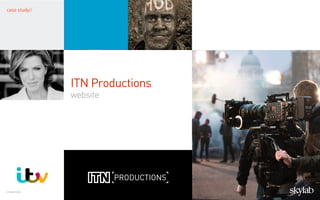 case study//
credentials
ITN Productions
website
 