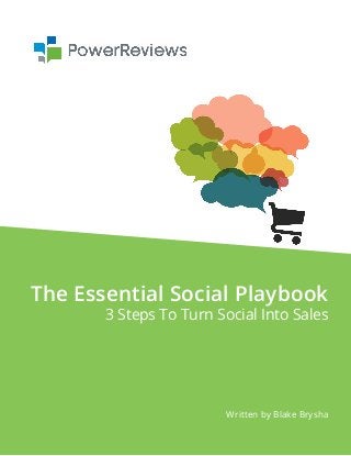www.powerreviews.com
The Essential Social Playbook
3 Steps To Turn Social Into Sales
Written by Blake Brysha
 