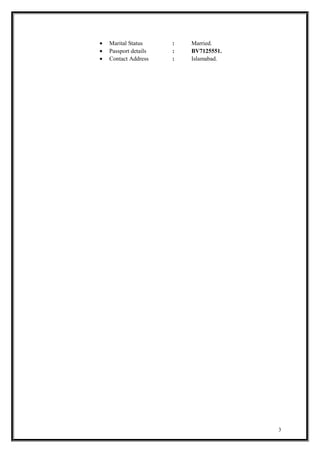 • Marital Status : Married.
• Passport details : BV7125551.
• Contact Address : Islamabad.
3
 