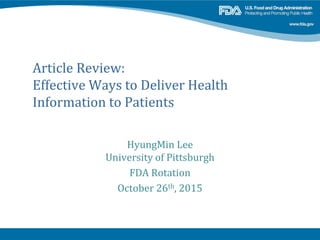Article Review:
Effective Ways to Deliver Health
Information to Patients
HyungMin Lee
University of Pittsburgh
FDA Rotation
October 26th, 2015
 