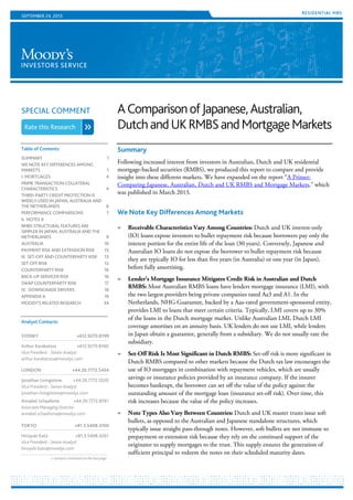 SPECIAL COMMENT
RESIDENTIAL MBS
Table of Contents:
SUMMARY 1
WE NOTE KEY DIFFERENCES AMONG
MARKETS 1
I. MORTGAGES 4
PRIME TRANSACTION COLLATERAL
CHARACTERISTICS 4
THIRD-PARTY CREDIT PROTECTION IS
WIDELY USED IN JAPAN, AUSTRALIA AND
THE NETHERLANDS 6
PERFORMANCE COMPARISONS 7
II. NOTES 9
RMBS STRUCTURAL FEATURES ARE
SIMPLER IN JAPAN, AUSTRALIA AND THE
NETHERLANDS 9
AUSTRALIA 10
PAYMENT RISK AND EXTENSION RISK 13
III. SET-OFF AND COUNTERPARTY RISK 13
SET-OFF RISK 13
COUNTERPARTY RISK 16
BACK-UP SERVICER RISK 16
SWAP COUNTERPARTY RISK 17
IV. DOWNGRADE DRIVERS 18
APPENDIX A 19
MOODY’S RELATED RESEARCH 34
Analyst Contacts:
SYDNEY +612.9270.8199
Arthur Karabatsos +612.9270.8160
Vice President - Senior Analyst
arthur.karabatsos@moodys.com
LONDON +44.20.7772.5454
Jonathan Livingstone +44.20.7772.5520
Vice President - Senior Analyst
jonathan.livingstone@moodys.com
Annabel Schaafsma +44.20.7772.8761
Associate Managing Director
annabel.schaafsma@moodys.com
TOKYO +81.3.5408.4100
Hiroyuki Kato +81.3.5408.4261
Vice President - Senior Analyst
hiroyuki.kato@moodys.com
» contacts continued on the last page
SEPTEMBER 24, 2013
AComparisonofJapanese,Australian,
DutchandUKRMBSandMortgageMarkets
Summary
Following increased interest from investors in Australian, Dutch and UK residential
mortgage-backed securities (RMBS), we produced this report to compare and provide
insight into these different markets. We have expanded on the report “A Primer:
Comparing Japanese, Australian, Dutch and UK RMBS and Mortgage Markets,” which
was published in March 2013.
We Note Key Differences Among Markets
» Receivable Characteristics Vary Among Countries: Dutch and UK interest-only
(IO) loans expose investors to bullet repayment risk because borrowers pay only the
interest portion for the entire life of the loan (30 years). Conversely, Japanese and
Australian IO loans do not expose the borrower to bullet repayment risk because
they are typically IO for less than five years (in Australia) or one year (in Japan),
before fully amortising.
» Lender’s Mortgage Insurance Mitigates Credit Risk in Australian and Dutch
RMBS: Most Australian RMBS loans have lenders mortgage insurance (LMI), with
the two largest providers being private companies rated Aa3 and A1. In the
Netherlands, NHG Guarantee, backed by a Aaa-rated government-sponsored entity,
provides LMI to loans that meet certain criteria. Typically, LMI covers up to 30%
of the loans in the Dutch mortgage market. Unlike Australian LMI, Dutch LMI
coverage amortises on an annuity basis. UK lenders do not use LMI, while lenders
in Japan obtain a guarantee, generally from a subsidiary. We do not usually rate the
subsidiary.
» Set-Off Risk Is Most Significant in Dutch RMBS: Set-off risk is more significant in
Dutch RMBS compared to other markets because the Dutch tax law encourages the
use of IO mortgages in combination with repayment vehicles, which are usually
savings or insurance policies provided by an insurance company. If the insurer
becomes bankrupt, the borrower can set off the value of the policy against the
outstanding amount of the mortgage loan (insurance set-off risk). Over time, this
risk increases because the value of the policy increases.
» Note Types Also Vary Between Countries: Dutch and UK master trusts issue soft
bullets, as opposed to the Australian and Japanese standalone structures, which
typically issue straight pass-through notes. However, soft bullets are not immune to
prepayment or extension risk because they rely on the continued support of the
originator to supply mortgages to the trust. This supply ensures the generation of
sufficient principal to redeem the notes on their scheduled maturity dates.
 