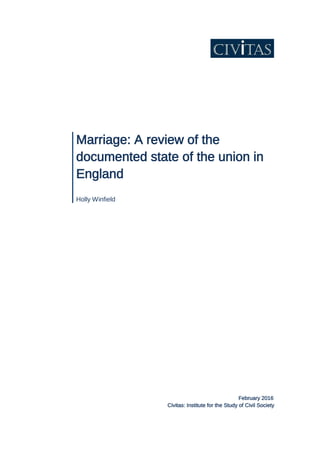 Marriage: A review of the
documented state of the union in
England
Holly Winfield
February 2016
Civitas: Institute for the Study of Civil Society
 
