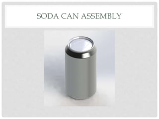 SODA CAN ASSEMBLY