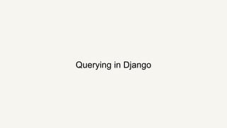 Querying in Django
 
