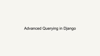 Advanced Querying in Django
 