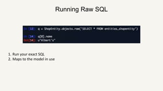 Running Raw SQL
1. Run your exact SQL
2. Maps to the model in use
 