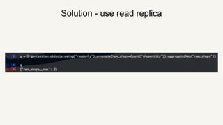 Solution - use read replica
 
