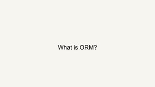 What is ORM?
 