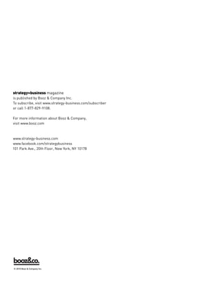 strategy+business magazine
is published by Booz & Company Inc.
To subscribe, visit www.strategy-business.com/subscriber
or call 1-877-829-9108.
For more information about Booz & Company,
visit www.booz.com
www.strategy-business.com
www.facebook.com/strategybusiness
101 Park Ave., 20th Floor, New York, NY 10178
Looking for Booz Allen Hamilton? It can be found at at www.boozallen.com© 2010 Booz & Company Inc.
 