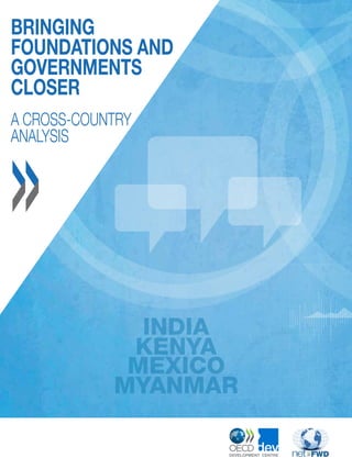 MEXICO
INDIA
KENYA
MYANMAR
BRINGING
FOUNDATIONS AND
GOVERNMENTS
CLOSER
A CROSS-COUNTRY
ANALYSIS
net FWD
 