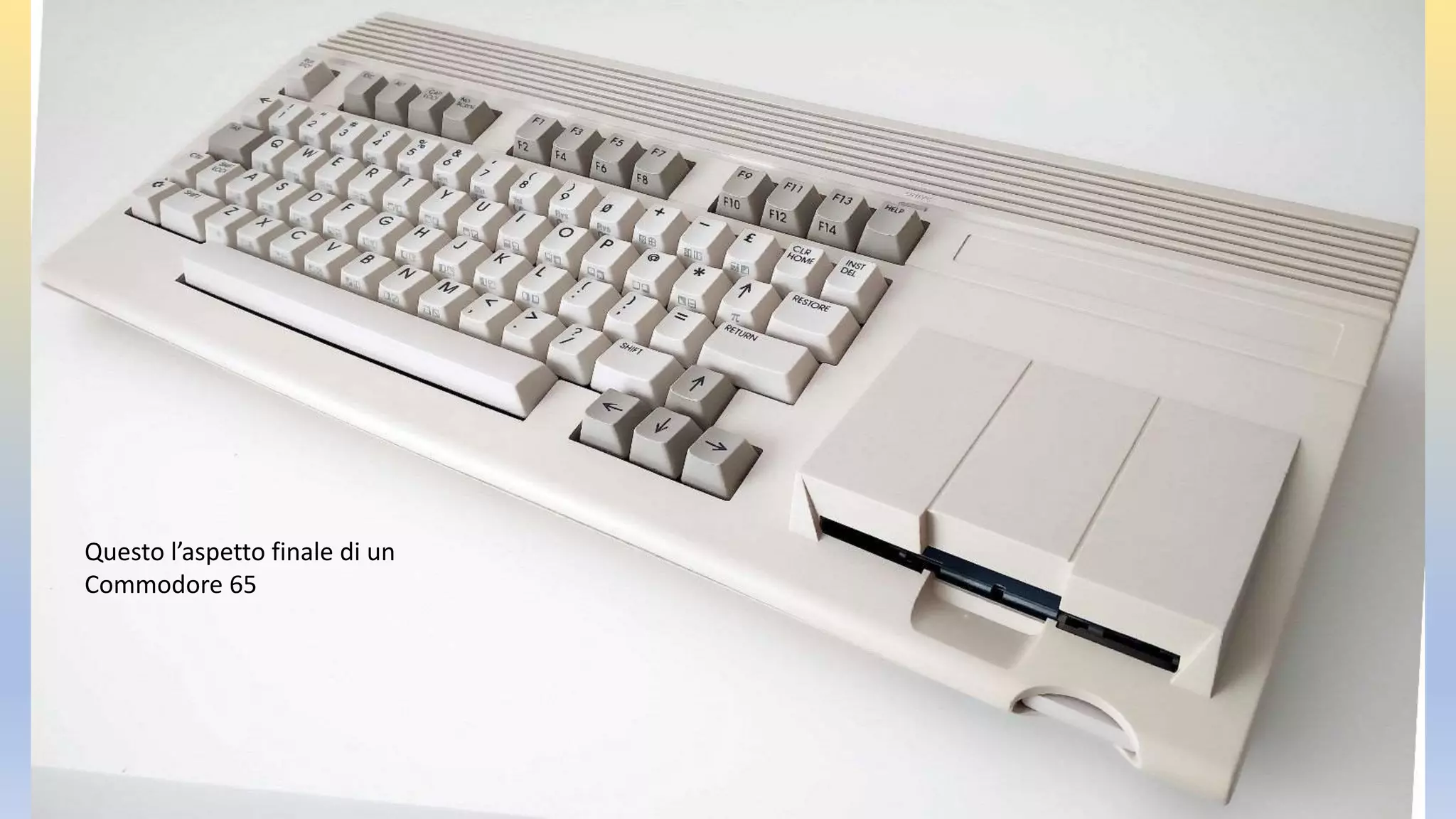 Questo l’aspetto finale di un
Commodore 65
 
