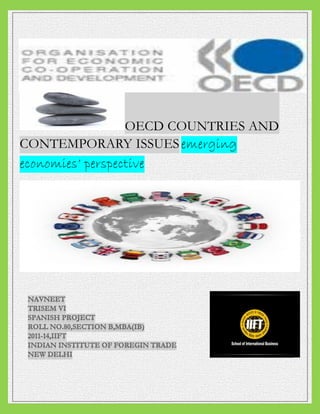 [Type text]
GUIDE: PROF. RAVI KUMAR
OECD COUNTRIES AND
CONTEMPORARY ISSUESemerging
economies’ perspective
 