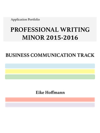 Application Portfolio!
!
PROFESSIONAL WRITING
MINOR 2015-­‐2016	
  
BUSINESS COMMUNICATION TRACK
Eike Hoﬀmann
 