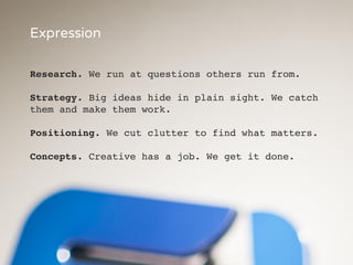 8
Impression
Digital. Everything’s digital. Including us.
Social. Brands exist in dialogue. We make
collateral and content...