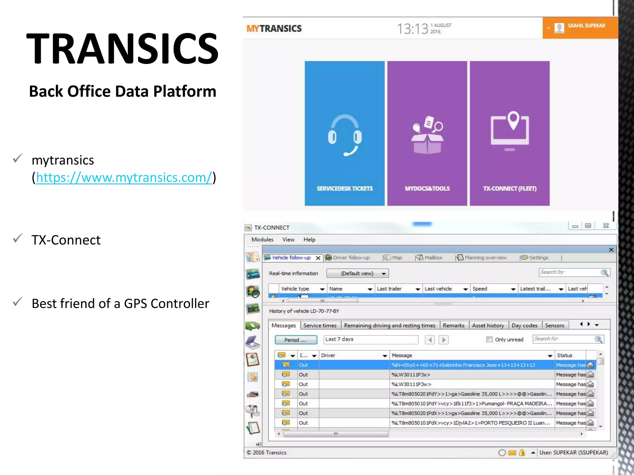 TRANSICS
Back Office Data Platform
 mytransics
(https://www.mytransics.com/)
 TX-Connect
 Best friend of a GPS Controller
 