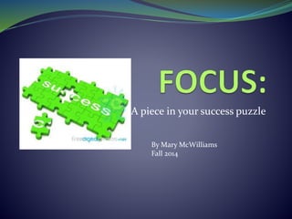 A piece in your success puzzle
By Mary McWilliams
Fall 2014
 