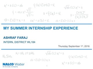 MY SUMMER INTERNSHIP EXPERIENCE
ASHRAF FARAJ
1
INTERN, DISTRICT WL184
Thursday September 1st, 2016
 