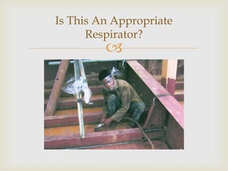 
Is This An Appropriate
Respirator?
 