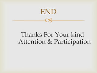 
Thanks For Your kind
Attention & Participation
END
 