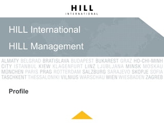 HILL International
HILL Management
Profile
 