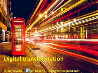 @jan_heyens@jan_heyens
Digital transformation
@jan_heyens – jan heyens – jan.heyens@gmail.com
 