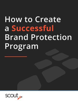 How to Create
a Successful
Brand Protection
Program
 