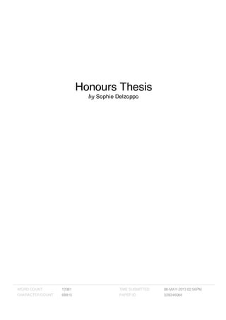 Honours Thesis
by Sophie Delzoppo
WORD COUNT 12081
CHARACTER COUNT 68815
TIME SUBMITTED 08-MAY-2013 02:56PM
PAPER ID 328246004
 